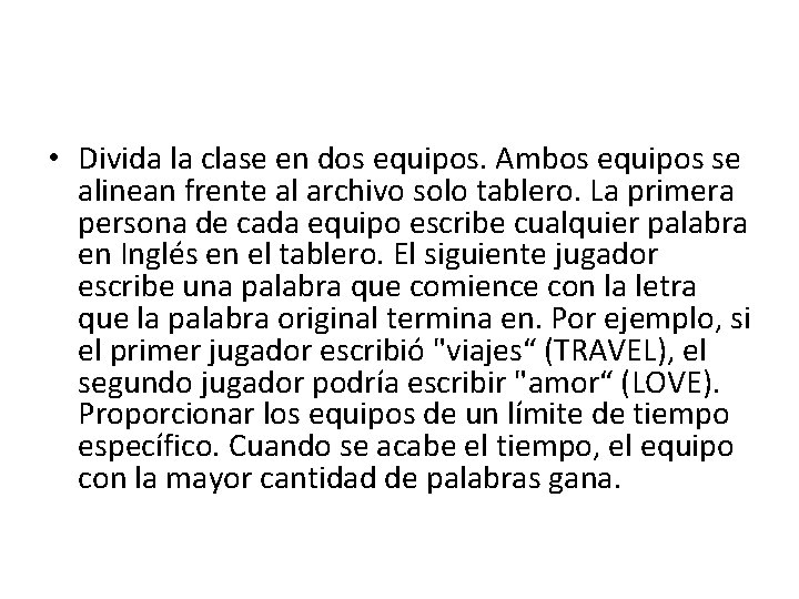  • Divida la clase en dos equipos. Ambos equipos se alinean frente al