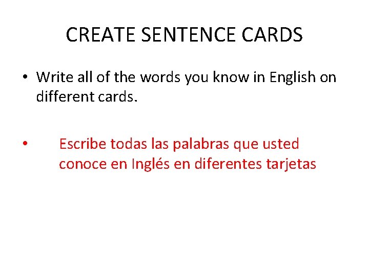 CREATE SENTENCE CARDS • Write all of the words you know in English on
