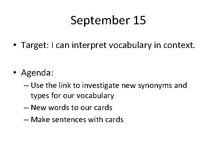 September 15 • Target: I can interpret vocabulary in context. • Agenda: – Use