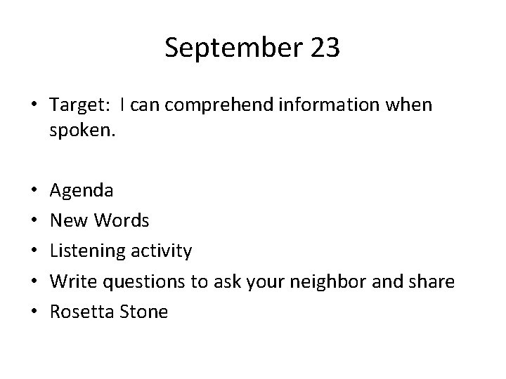 September 23 • Target: I can comprehend information when spoken. • • • Agenda