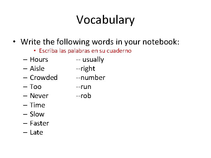 Vocabulary • Write the following words in your notebook: • Escriba las palabras en