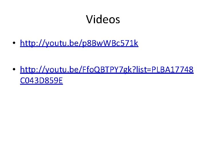 Videos • http: //youtu. be/p 8 Bw. WBc 571 k • http: //youtu. be/Ffo.