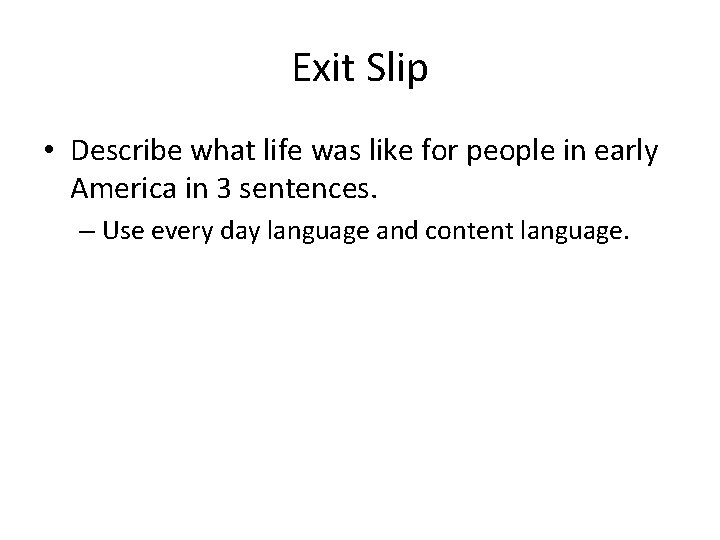 Exit Slip • Describe what life was like for people in early America in