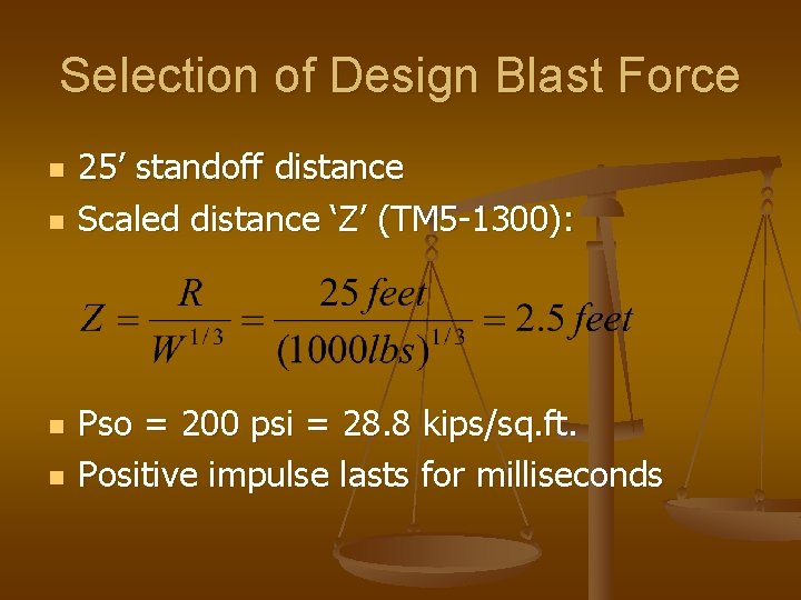 Selection of Design Blast Force n n 25’ standoff distance Scaled distance ‘Z’ (TM