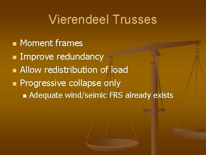 Vierendeel Trusses n n Moment frames Improve redundancy Allow redistribution of load Progressive collapse