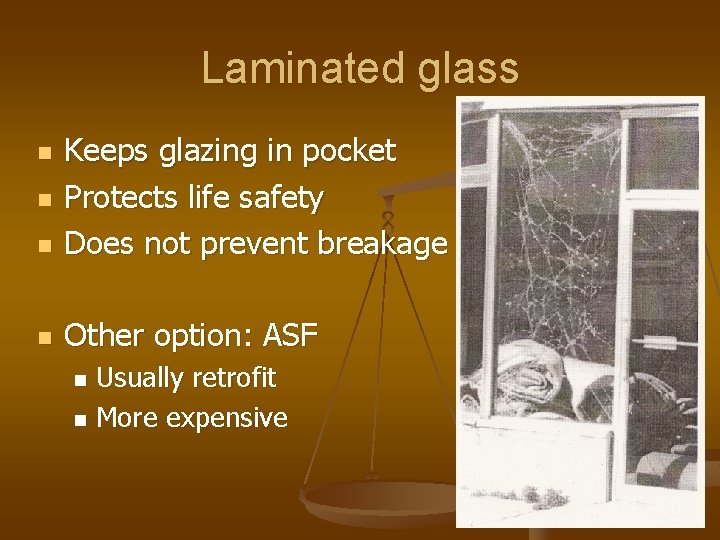 Laminated glass n Keeps glazing in pocket Protects life safety Does not prevent breakage