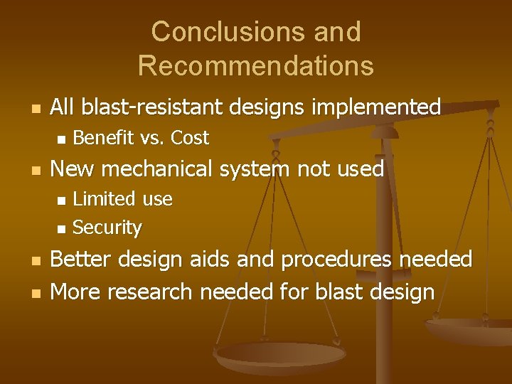 Conclusions and Recommendations n All blast-resistant designs implemented n n Benefit vs. Cost New