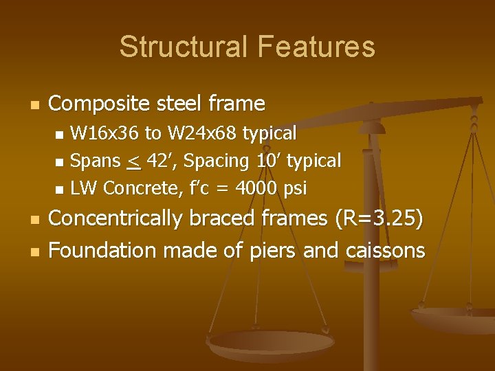 Structural Features n Composite steel frame W 16 x 36 to W 24 x