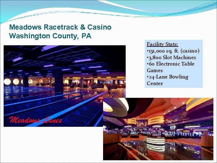 Meadows Racetrack & Casino Washington County, PA Facility Stats: • 131, 000 sq. ft.