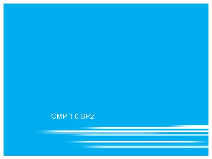 CMP 1. 0 SP 2 