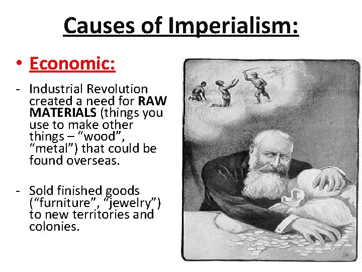 Causes of Imperialism: • Economic: - Industrial Revolution created a need for RAW MATERIALS