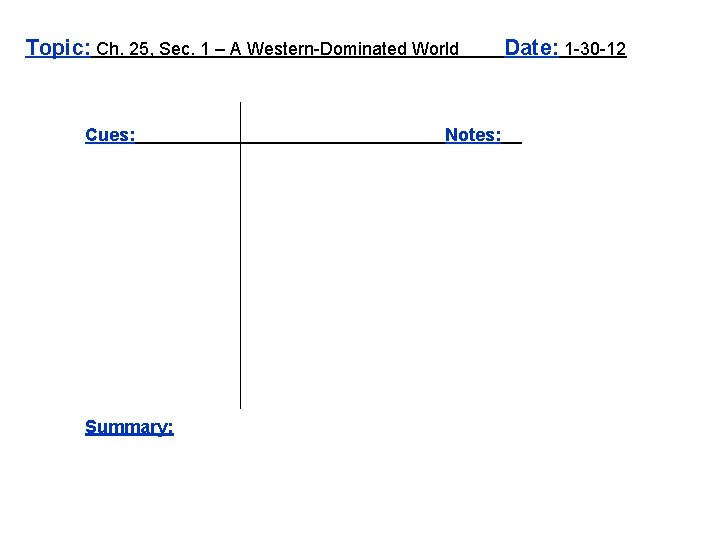 Topic: Ch. 25, Sec. 1 – A Western-Dominated World Cues: Summary: Notes: Date: 1