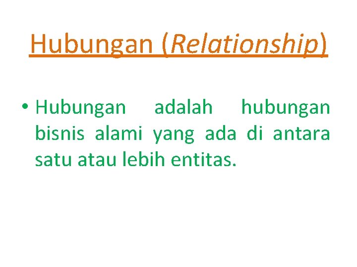 Hubungan (Relationship) • Hubungan adalah hubungan bisnis alami yang ada di antara satu atau