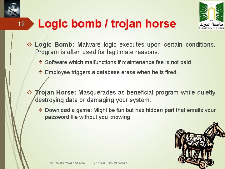 12 Logic bomb / trojan horse Logic Bomb: Malware logic executes upon certain conditions.