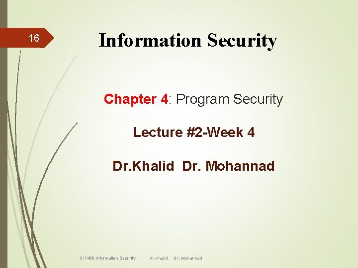 16 Information Security Chapter 4: Program Security Lecture #2 -Week 4 Dr. Khalid Dr.