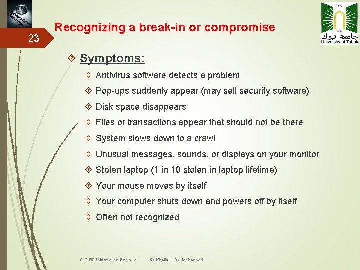 23 Recognizing a break-in or compromise Symptoms: Antivirus software detects a problem Pop-ups suddenly