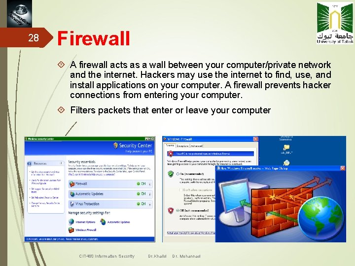 28 Firewall A firewall acts as a wall between your computer/private network and the