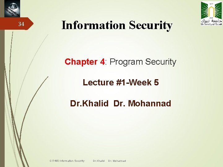 34 Information Security Chapter 4: Program Security Lecture #1 -Week 5 Dr. Khalid Dr.