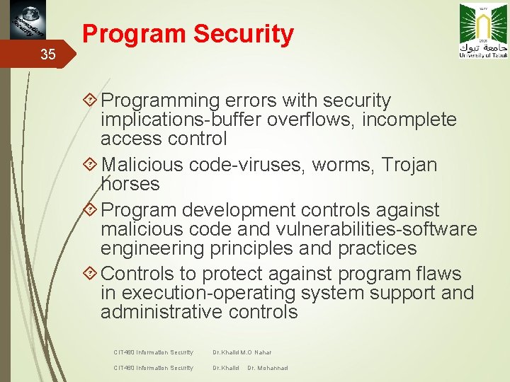 35 Program Security Programming errors with security implications-buffer overflows, incomplete access control Malicious code-viruses,