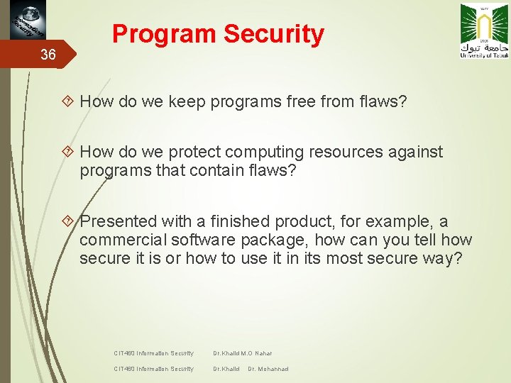 36 Program Security How do we keep programs free from flaws? How do we
