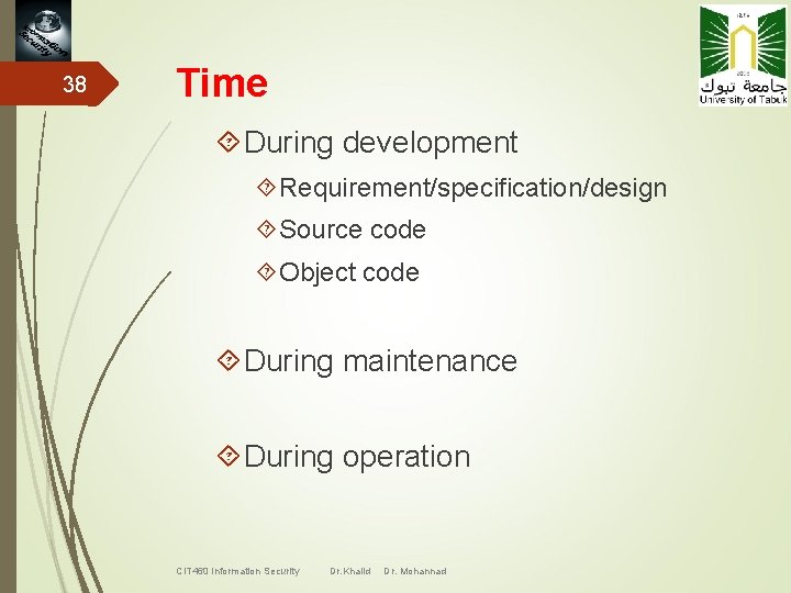38 Time During development Requirement/specification/design Source code Object code During maintenance During operation CIT