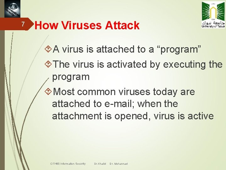 7 How Viruses Attack A virus is attached to a “program” The virus is