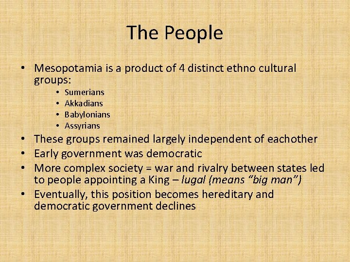 The People • Mesopotamia is a product of 4 distinct ethno cultural groups: •