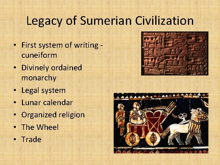Legacy of Sumerian Civilization • First system of writing cuneiform • Divinely ordained monarchy
