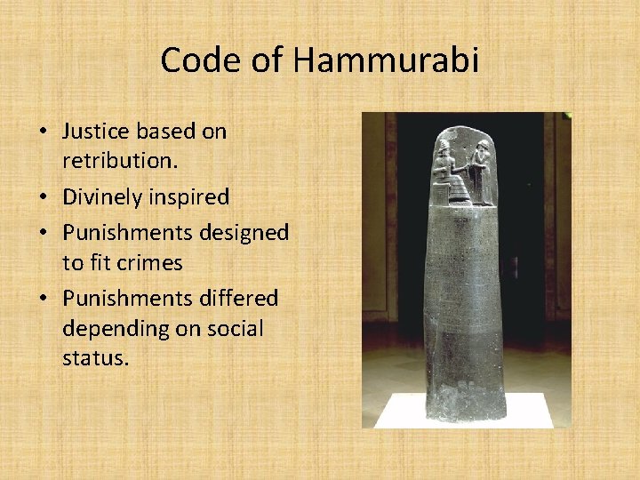 Code of Hammurabi • Justice based on retribution. • Divinely inspired • Punishments designed