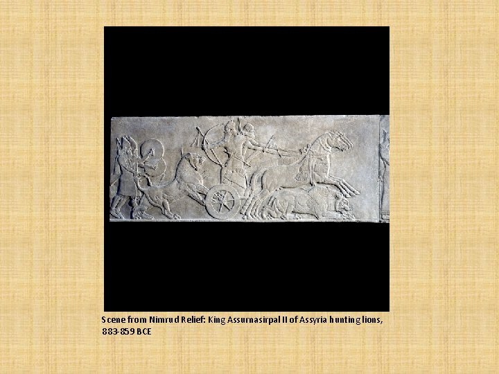 Scene from Nimrud Relief: King Assurnasirpal II of Assyria hunting lions, 883 -859 BCE