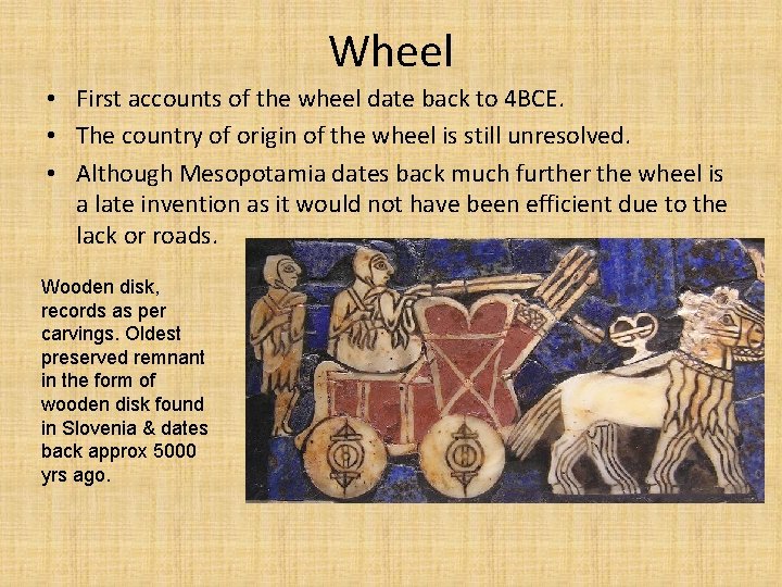 Wheel • First accounts of the wheel date back to 4 BCE. • The