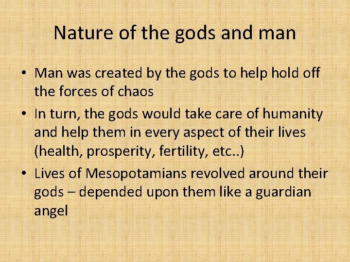 Nature of the gods and man • Man was created by the gods to