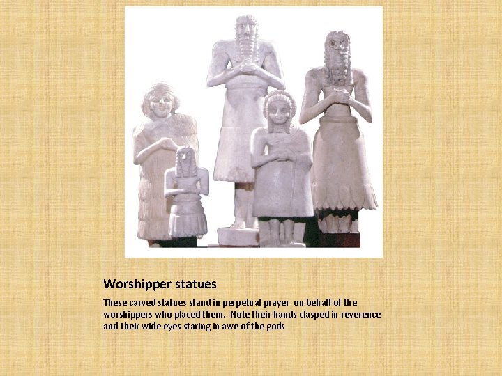 Worshipper statues These carved statues stand in perpetual prayer on behalf of the worshippers