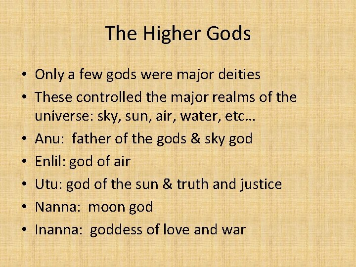 The Higher Gods • Only a few gods were major deities • These controlled