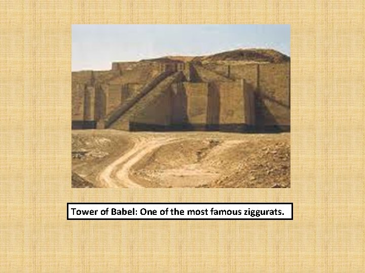 Tower of Babel: One of the most famous ziggurats. 