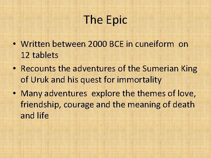 The Epic • Written between 2000 BCE in cuneiform on 12 tablets • Recounts