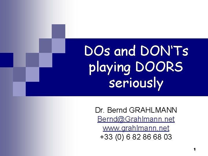 DOs and DON‘Ts playing DOORS seriously Dr. Bernd GRAHLMANN Bernd@Grahlmann. net www. grahlmann. net