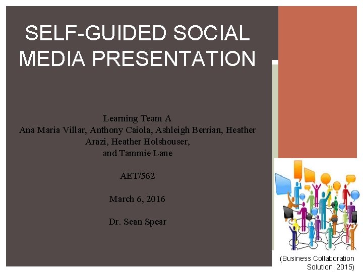 SELF-GUIDED SOCIAL MEDIA PRESENTATION Learning Team A Ana Maria Villar, Anthony Caiola, Ashleigh Berrian,