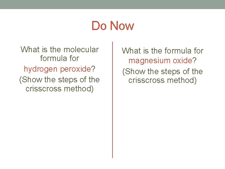 Do Now What is the molecular formula for hydrogen peroxide? (Show the steps of