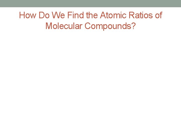 How Do We Find the Atomic Ratios of Molecular Compounds? 