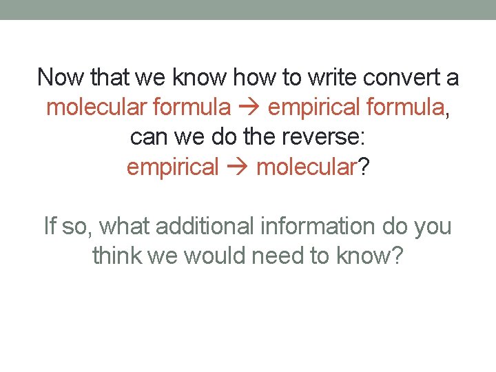 Now that we know how to write convert a molecular formula empirical formula, can