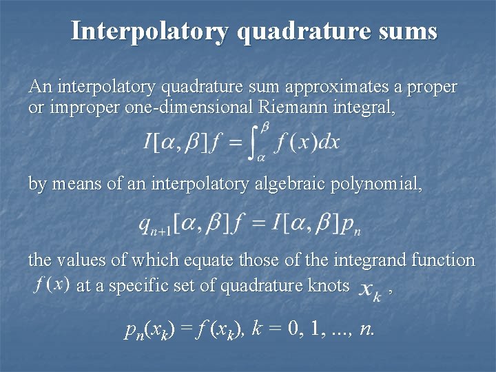 Interpolatory quadrature sums An interpolatory quadrature sum approximates a proper or improper one-dimensional Riemann Interpolatory quadrature sums An interpolatory quadrature sum approximates a proper or improper one-dimensional Riemann
