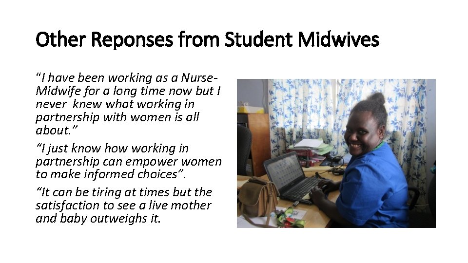 Other Reponses from Student Midwives “I have been working as a Nurse. Midwife for