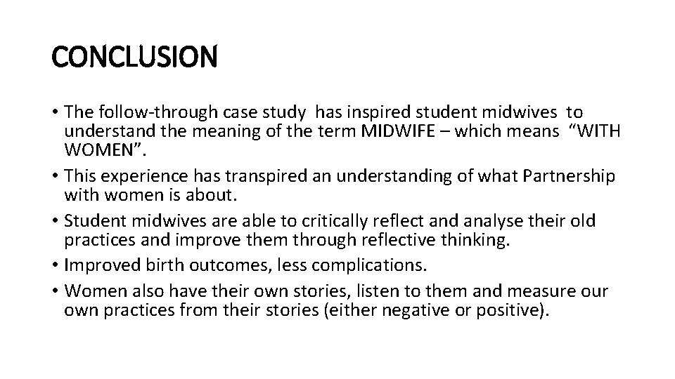 CONCLUSION • The follow-through case study has inspired student midwives to understand the meaning