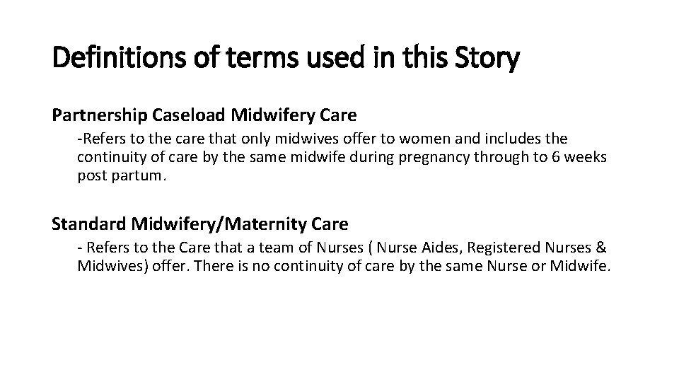 Definitions of terms used in this Story Partnership Caseload Midwifery Care -Refers to the