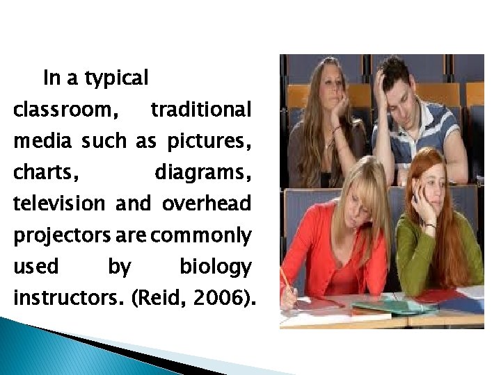 In a typical classroom, traditional media such as pictures, charts, diagrams, television and overhead