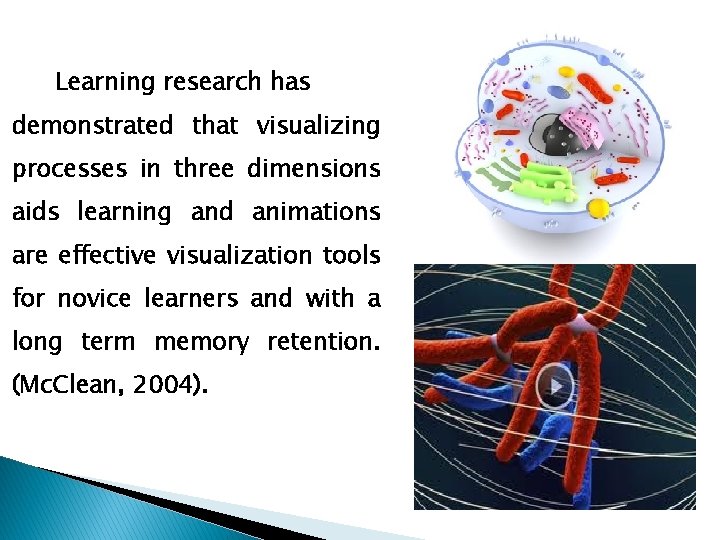 Learning research has demonstrated that visualizing processes in three dimensions aids learning and animations