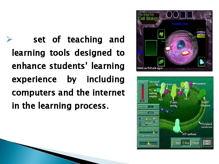 Ø set of teaching and learning tools designed to enhance students’ learning experience by