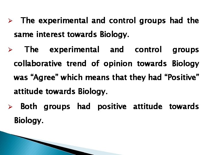 Ø The experimental and control groups had the same interest towards Biology. Ø The