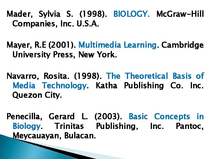 Mader, Sylvia S. (1998). BIOLOGY. Mc. Graw-Hill Companies, Inc. U. S. A. Mayer, R.